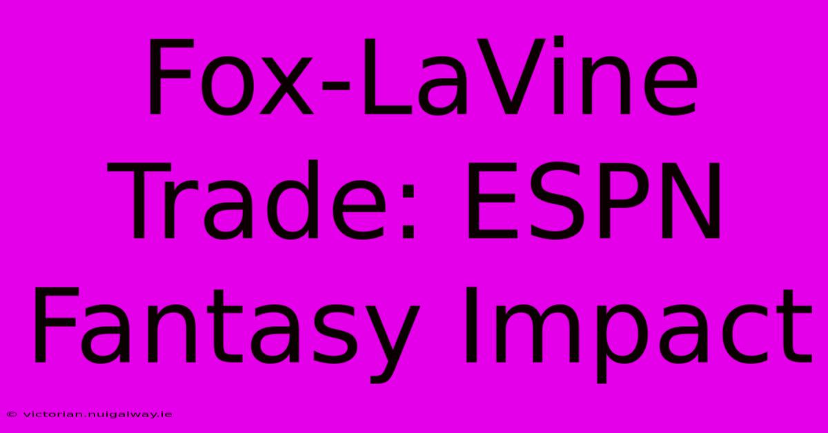 Fox-LaVine Trade: ESPN Fantasy Impact