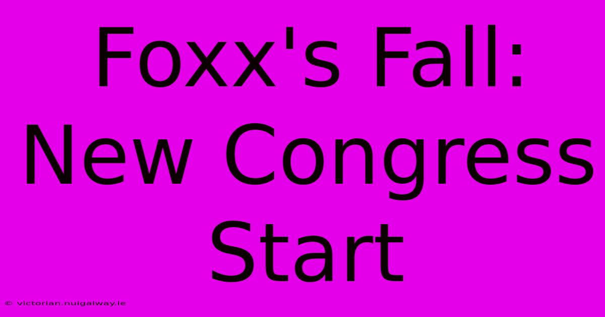 Foxx's Fall: New Congress Start