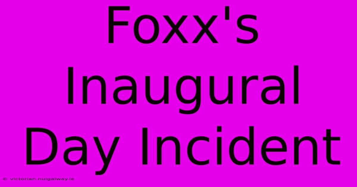 Foxx's Inaugural Day Incident