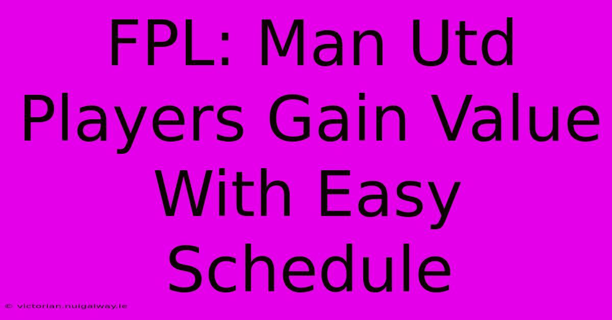 FPL: Man Utd Players Gain Value With Easy Schedule