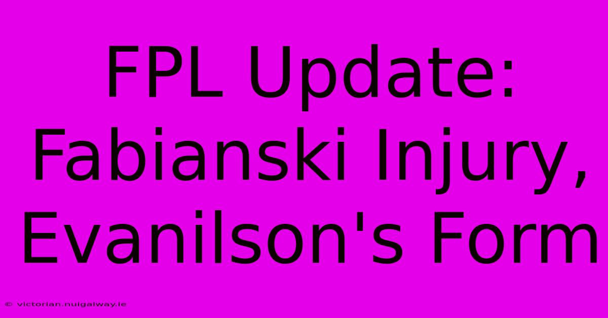 FPL Update: Fabianski Injury, Evanilson's Form