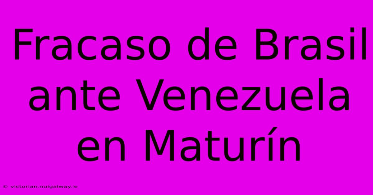 Fracaso De Brasil Ante Venezuela En Maturín