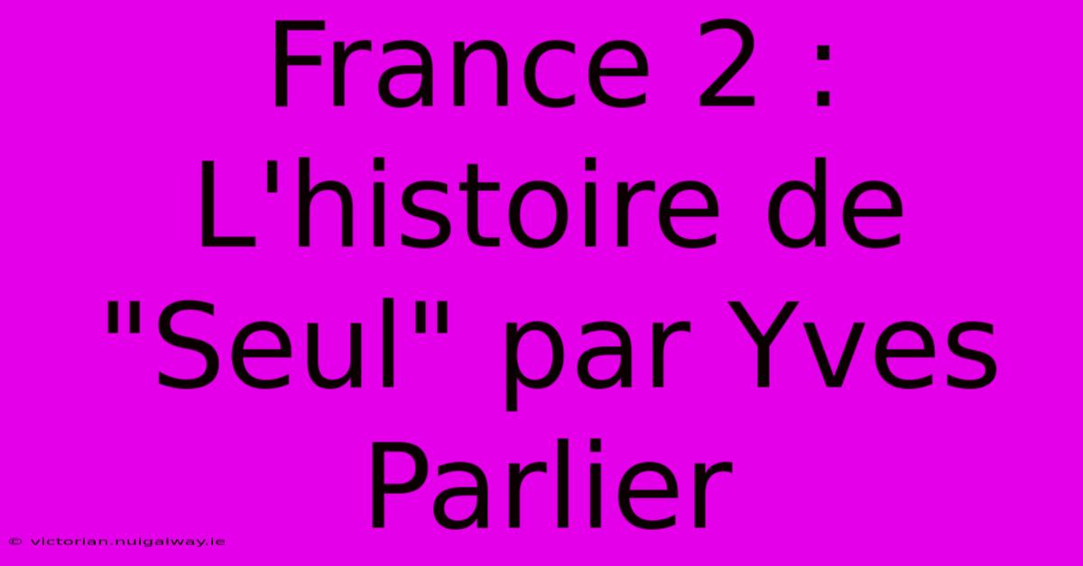 France 2 : L'histoire De 