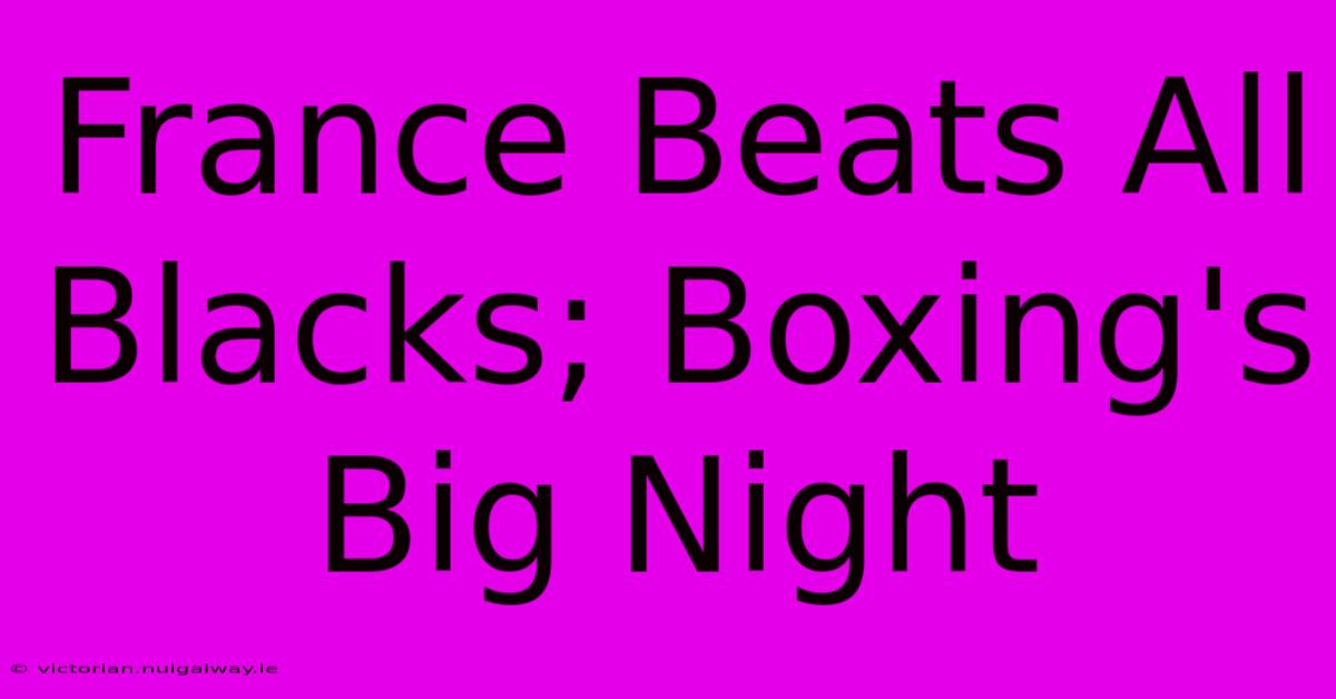 France Beats All Blacks; Boxing's Big Night