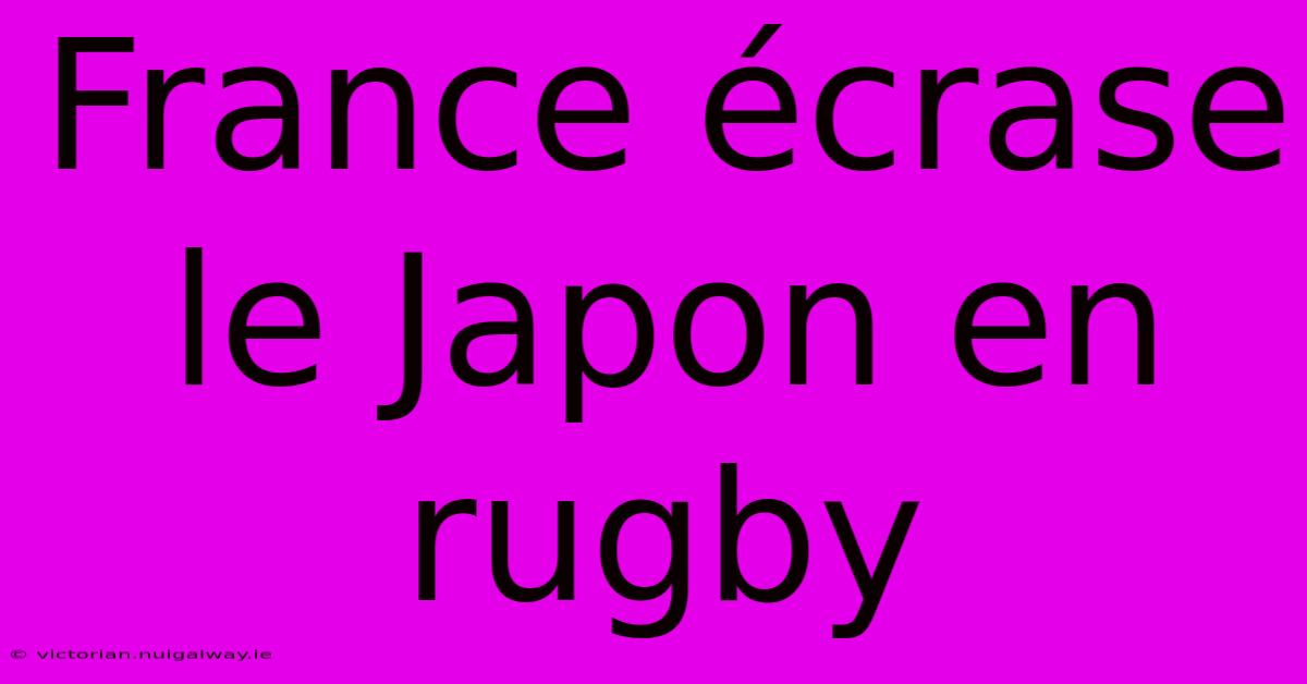 France Écrase Le Japon En Rugby