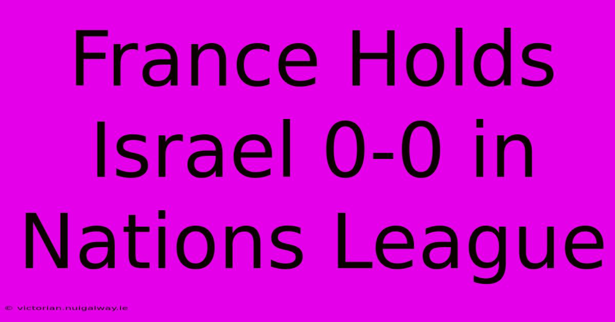 France Holds Israel 0-0 In Nations League