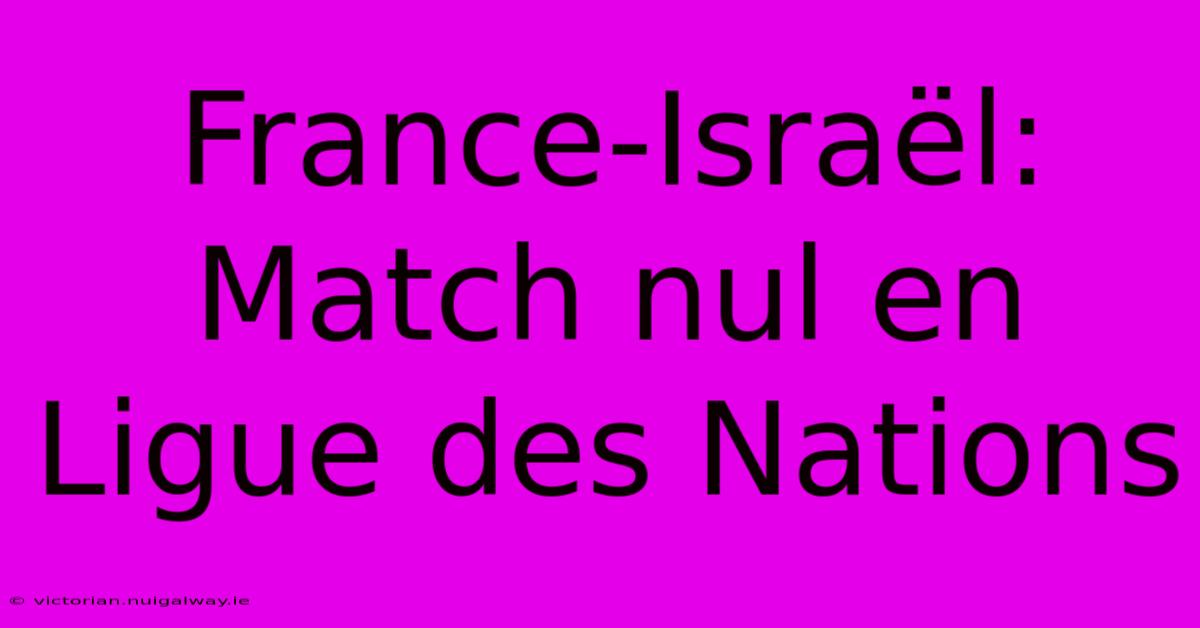 France-Israël: Match Nul En Ligue Des Nations