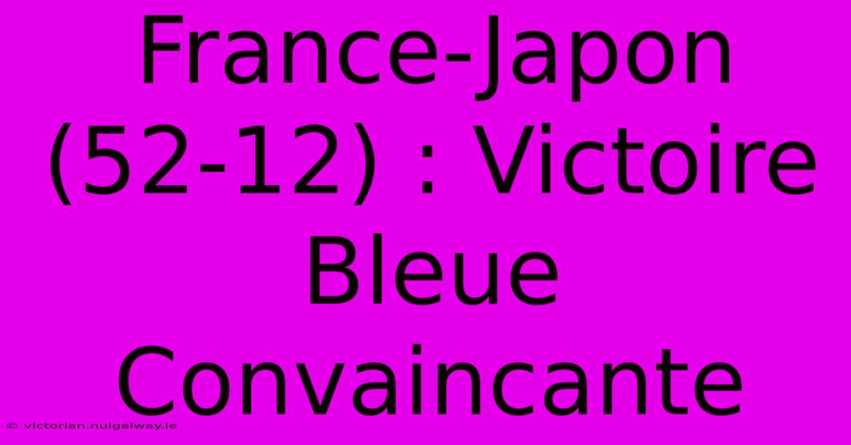 France-Japon (52-12) : Victoire Bleue Convaincante