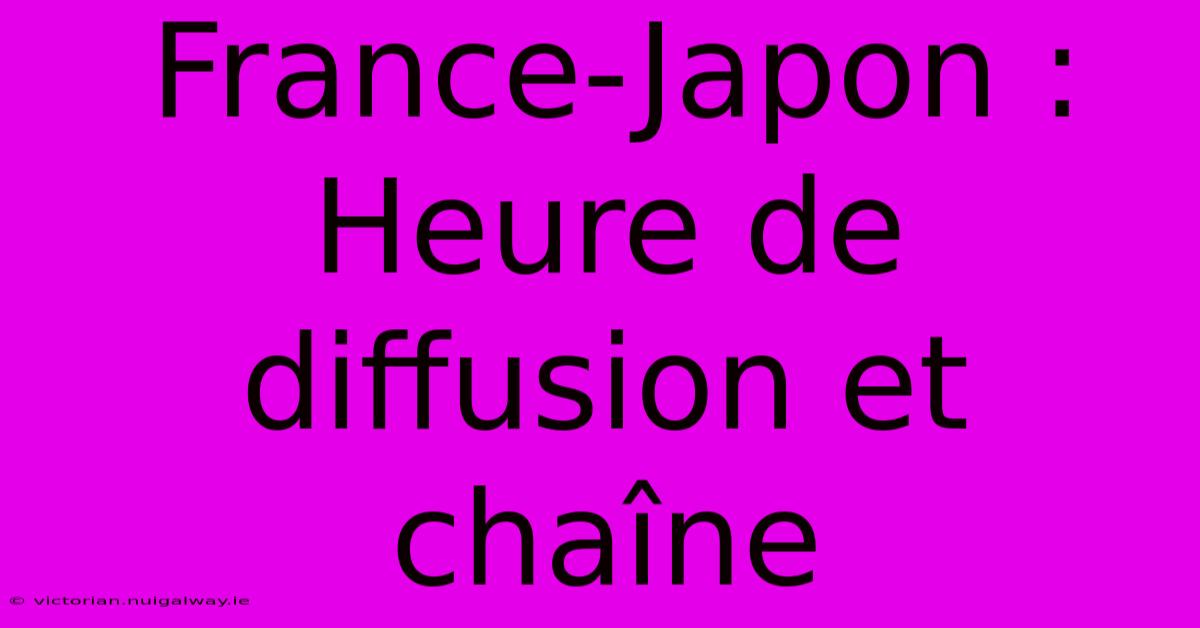 France-Japon : Heure De Diffusion Et Chaîne