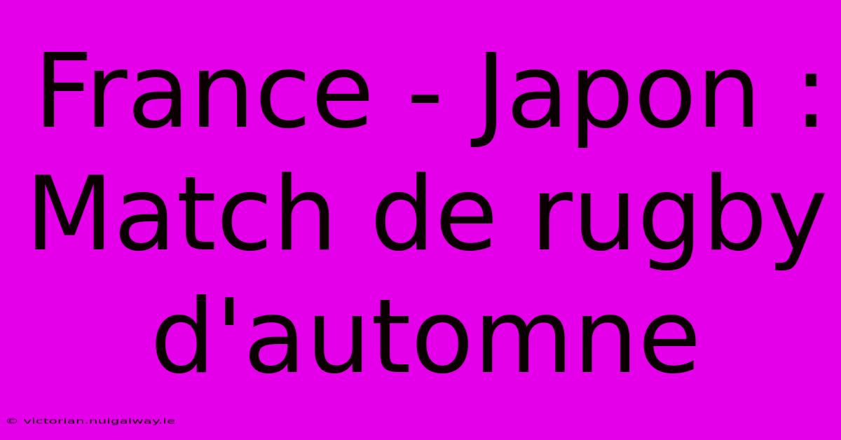 France - Japon : Match De Rugby D'automne 