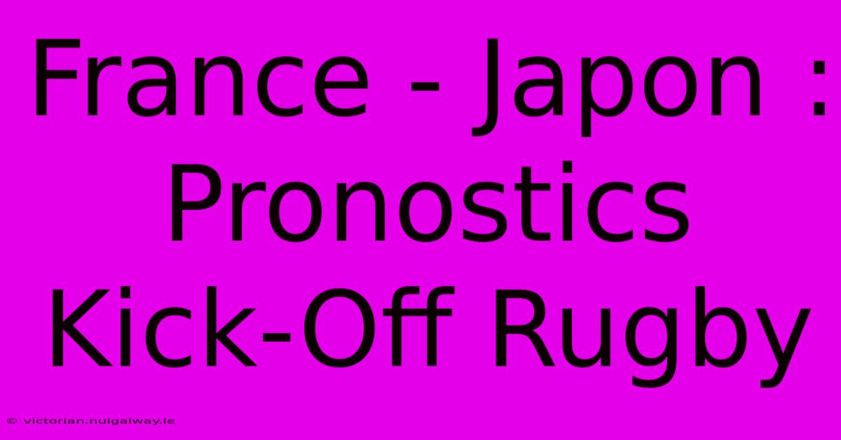 France - Japon : Pronostics Kick-Off Rugby