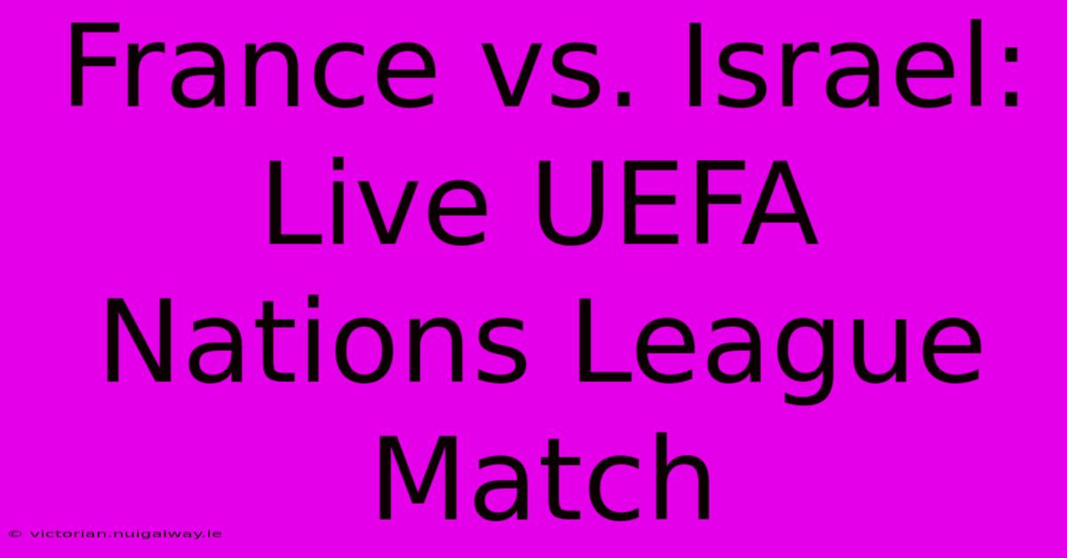 France Vs. Israel: Live UEFA Nations League Match 