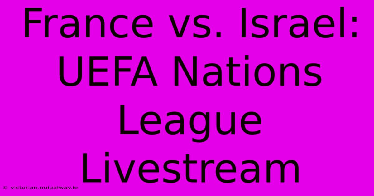 France Vs. Israel: UEFA Nations League Livestream