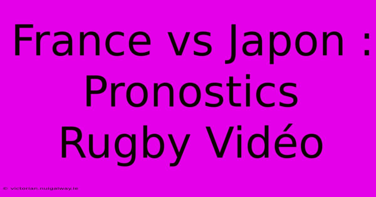 France Vs Japon : Pronostics Rugby Vidéo