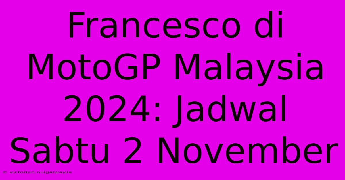 Francesco Di MotoGP Malaysia 2024: Jadwal Sabtu 2 November