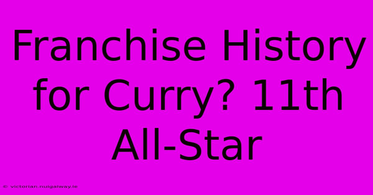 Franchise History For Curry? 11th All-Star