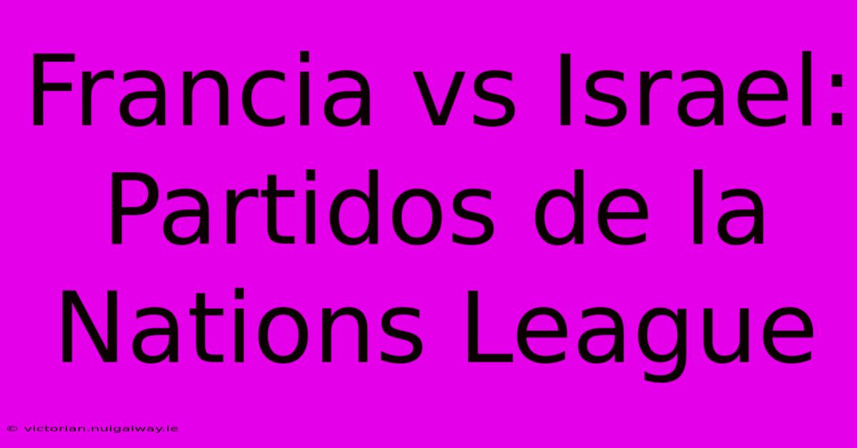 Francia Vs Israel: Partidos De La Nations League