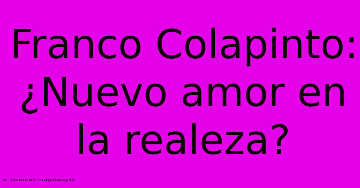 Franco Colapinto: ¿Nuevo Amor En La Realeza? 