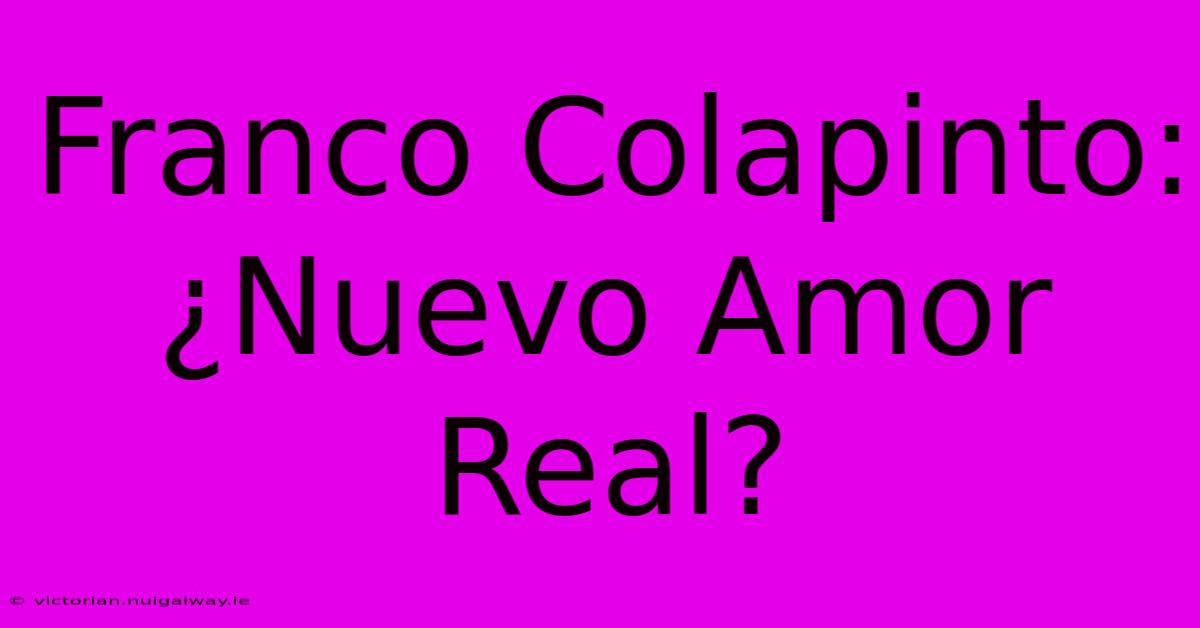 Franco Colapinto: ¿Nuevo Amor Real?