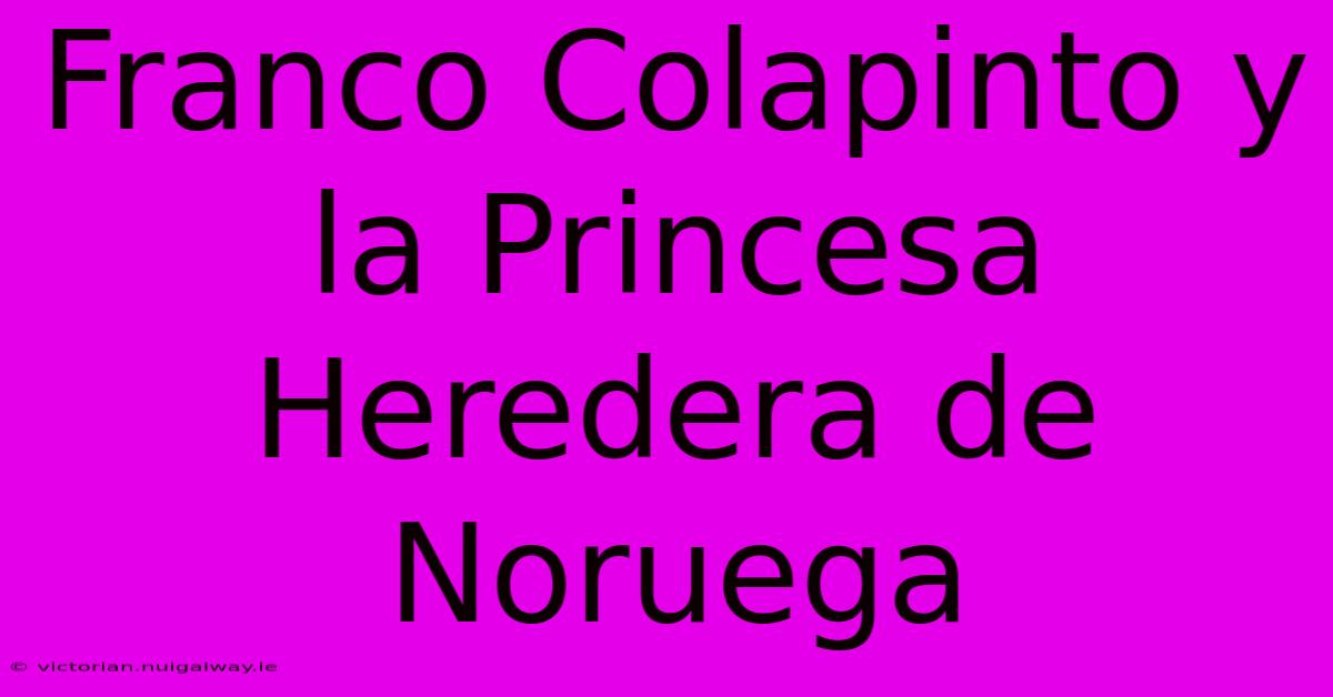 Franco Colapinto Y La Princesa Heredera De Noruega