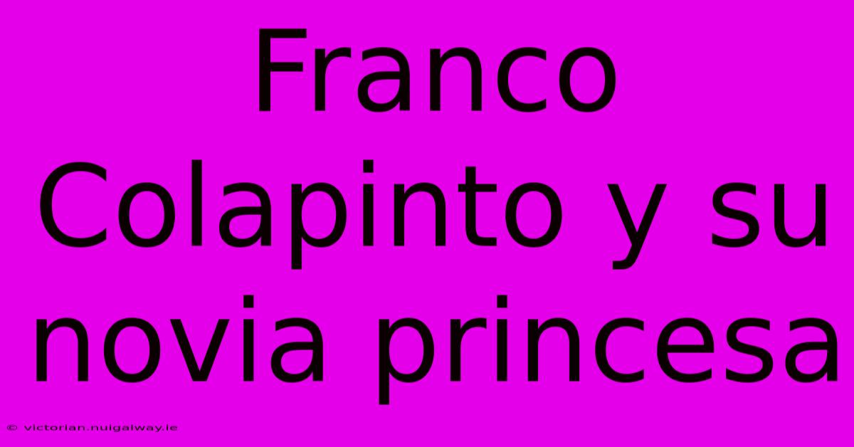 Franco Colapinto Y Su Novia Princesa