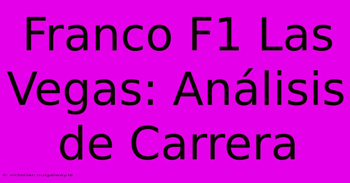 Franco F1 Las Vegas: Análisis De Carrera