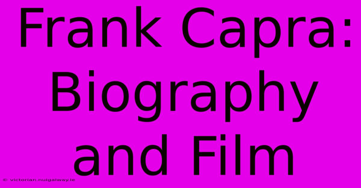 Frank Capra:  Biography And Film