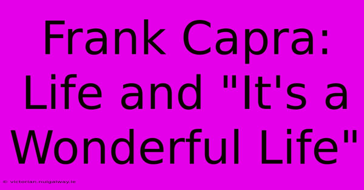 Frank Capra:  Life And 