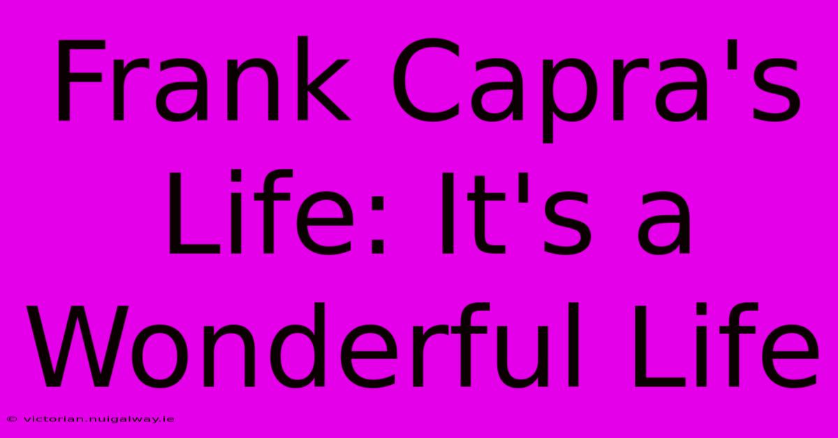 Frank Capra's Life: It's A Wonderful Life