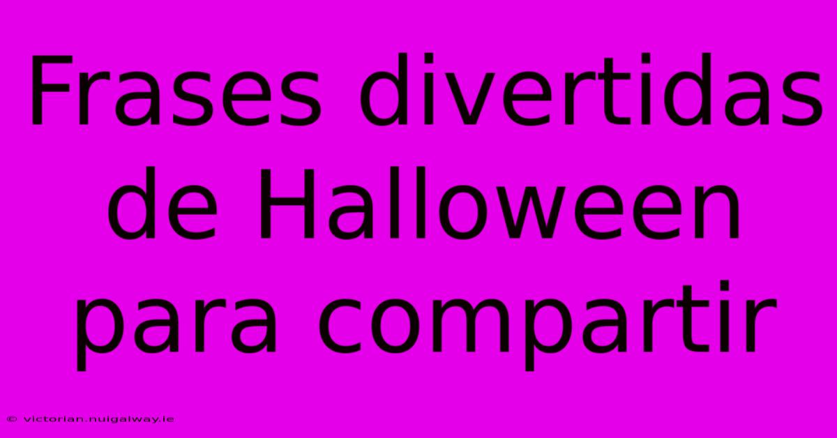 Frases Divertidas De Halloween Para Compartir