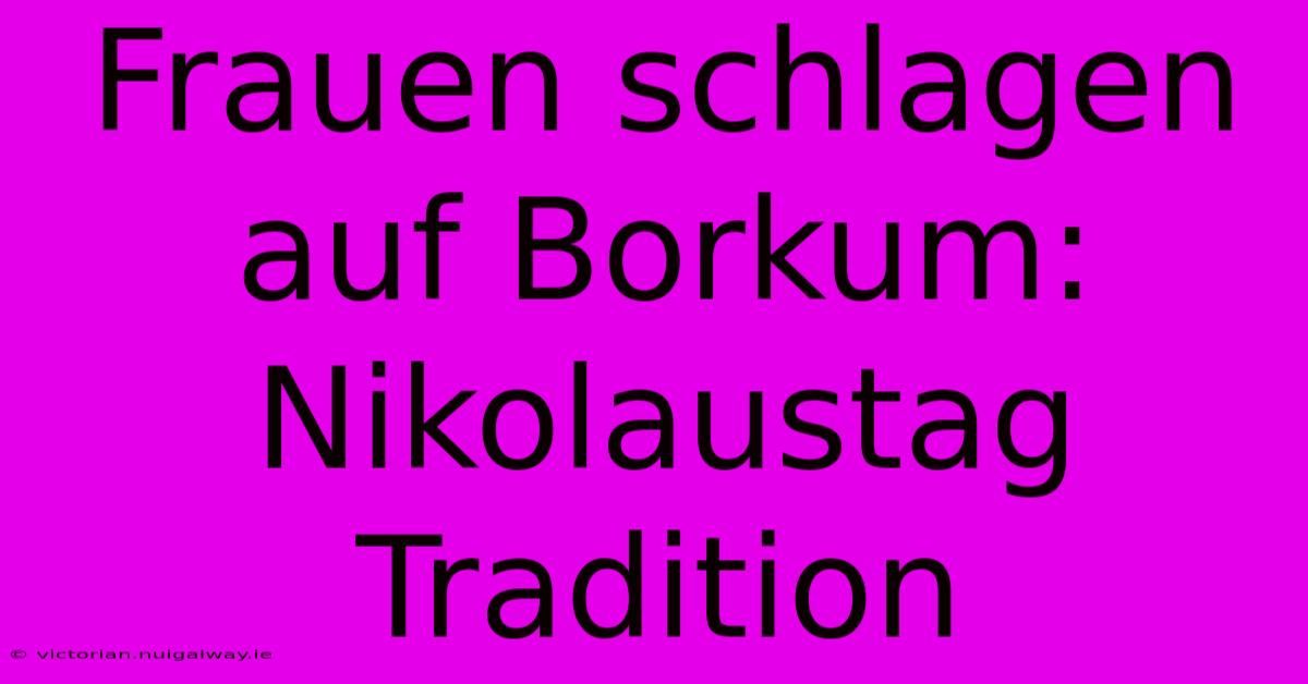 Frauen Schlagen Auf Borkum: Nikolaustag Tradition