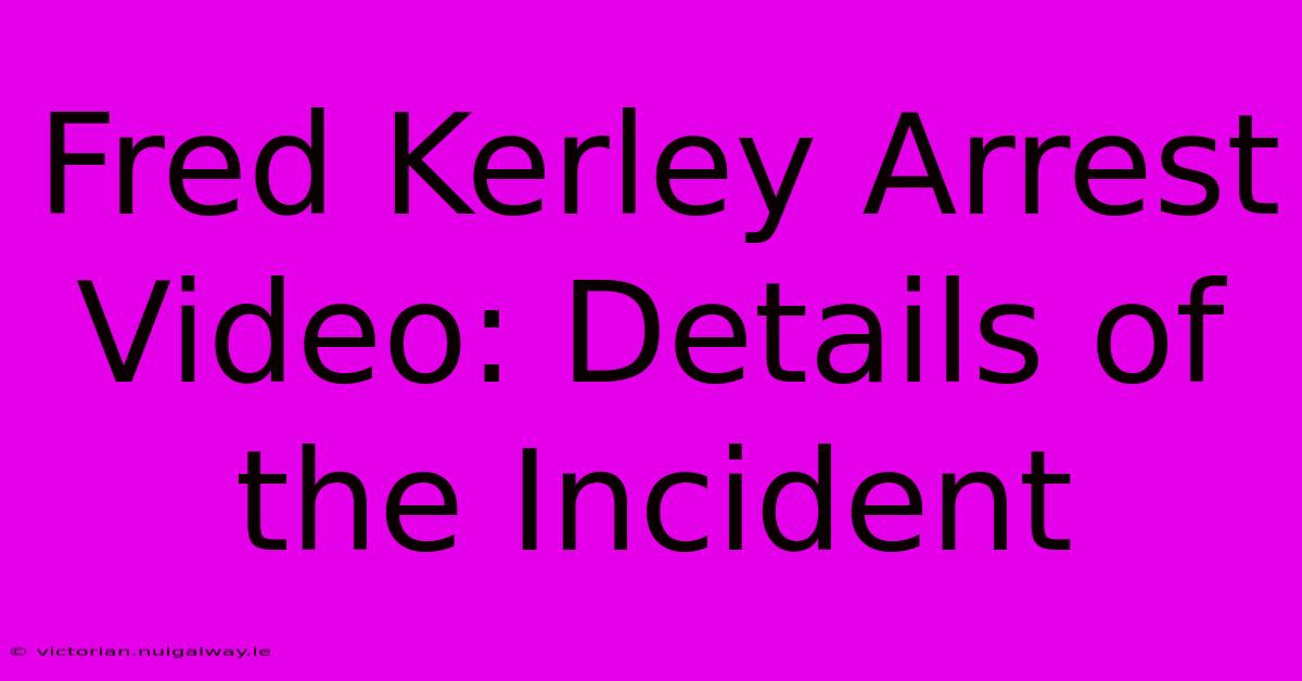 Fred Kerley Arrest Video: Details Of The Incident