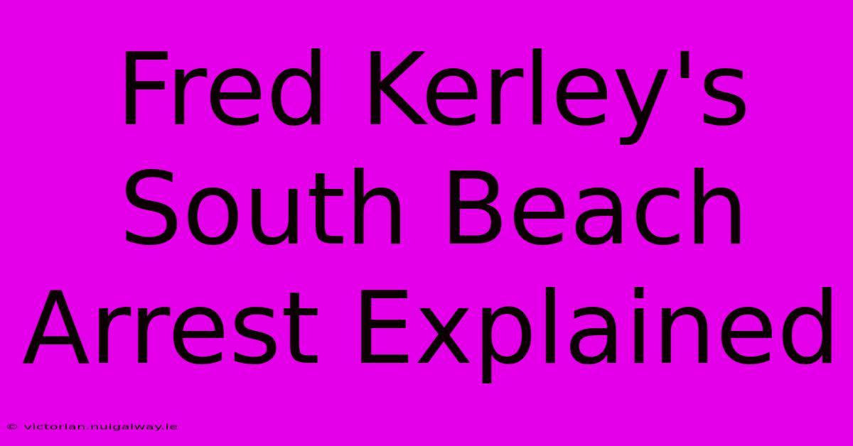 Fred Kerley's South Beach Arrest Explained