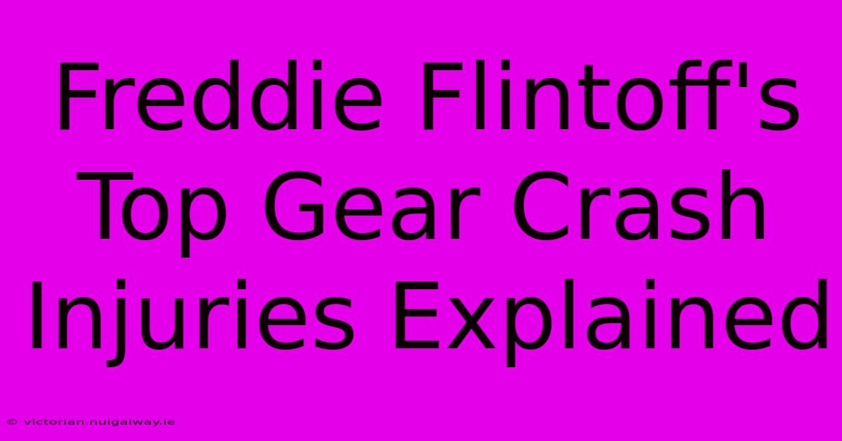 Freddie Flintoff's Top Gear Crash Injuries Explained