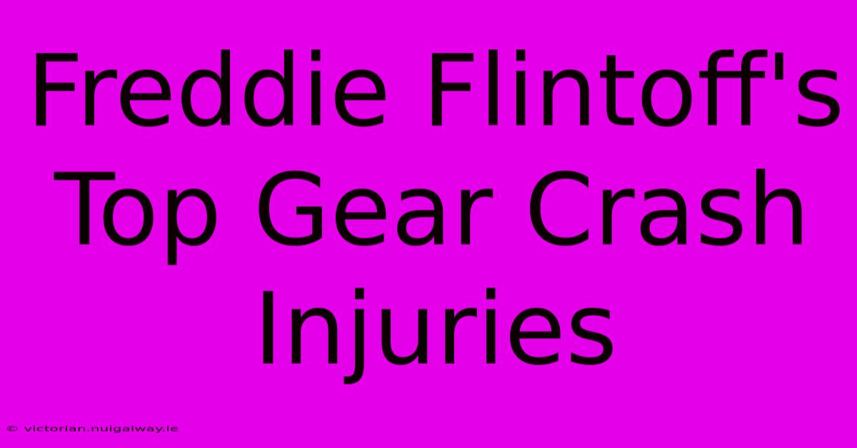 Freddie Flintoff's Top Gear Crash Injuries