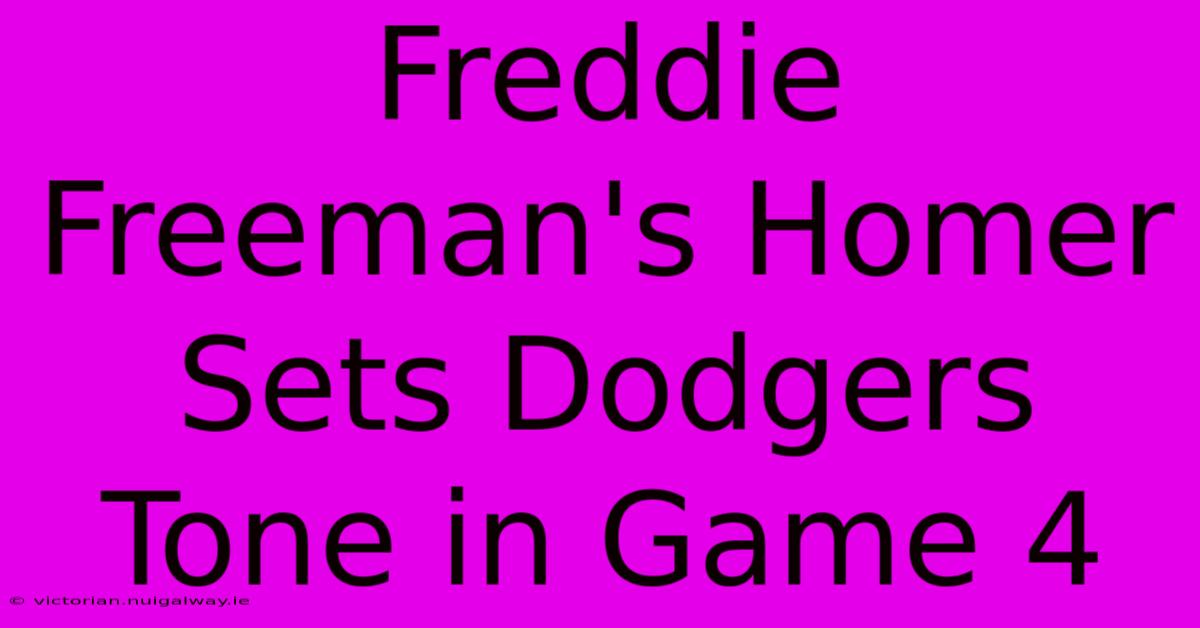 Freddie Freeman's Homer Sets Dodgers Tone In Game 4