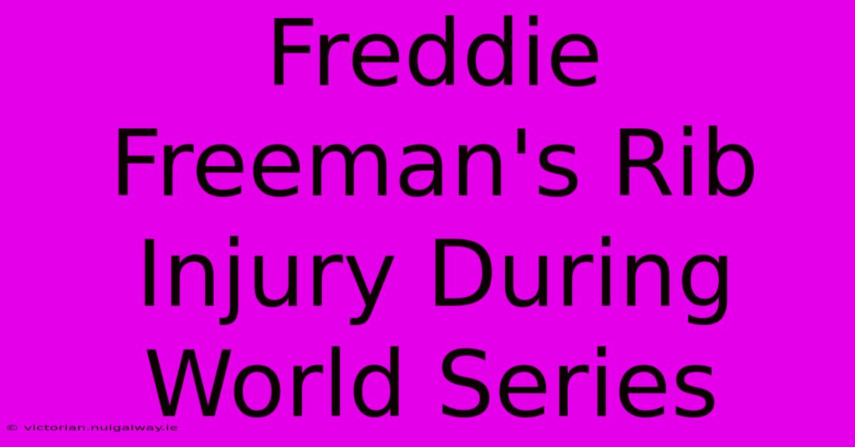 Freddie Freeman's Rib Injury During World Series 