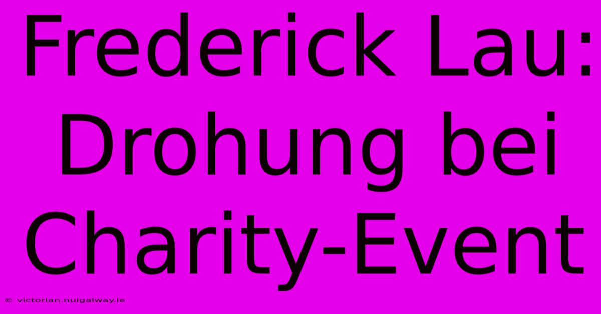 Frederick Lau: Drohung Bei Charity-Event