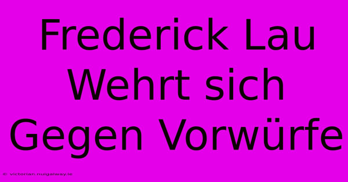 Frederick Lau Wehrt Sich Gegen Vorwürfe