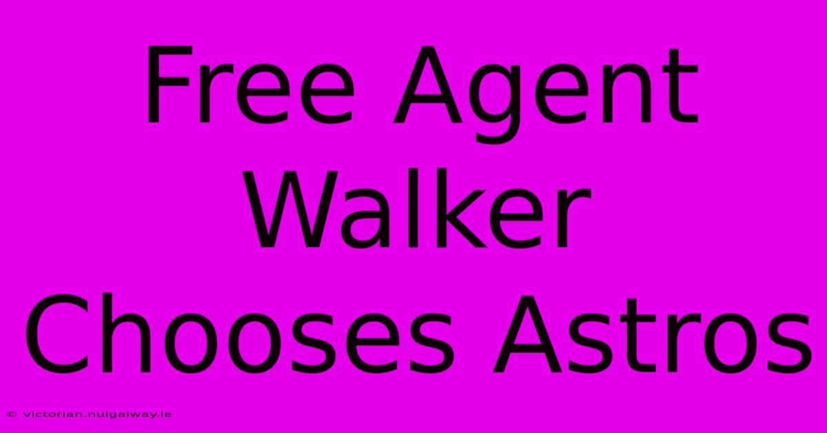 Free Agent Walker Chooses Astros