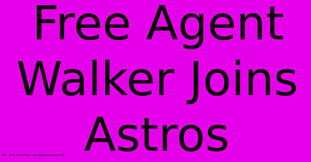 Free Agent Walker Joins Astros