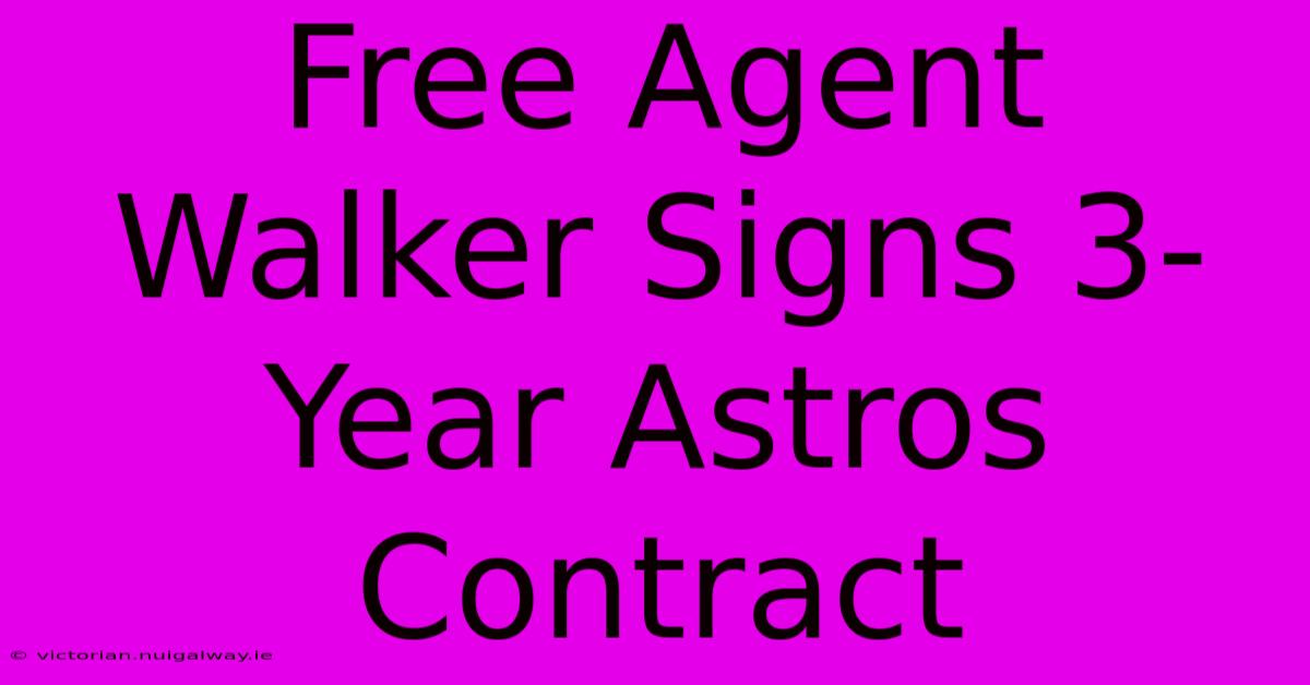 Free Agent Walker Signs 3-Year Astros Contract