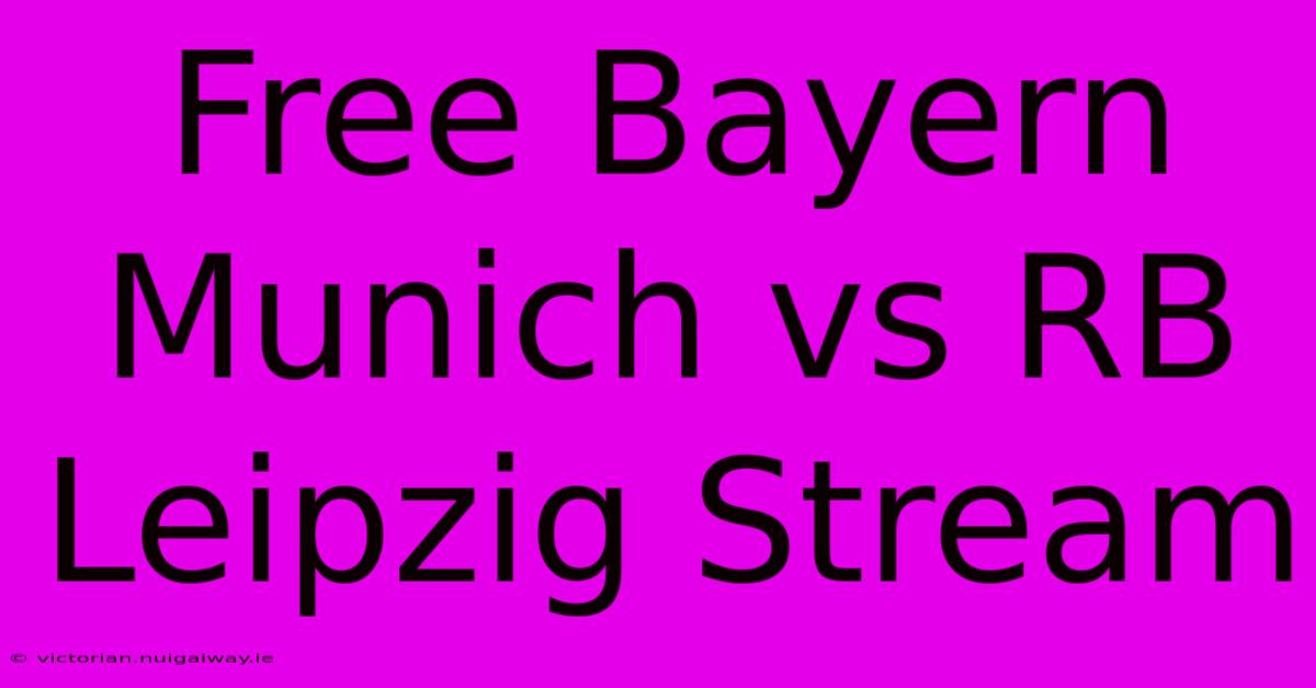 Free Bayern Munich Vs RB Leipzig Stream