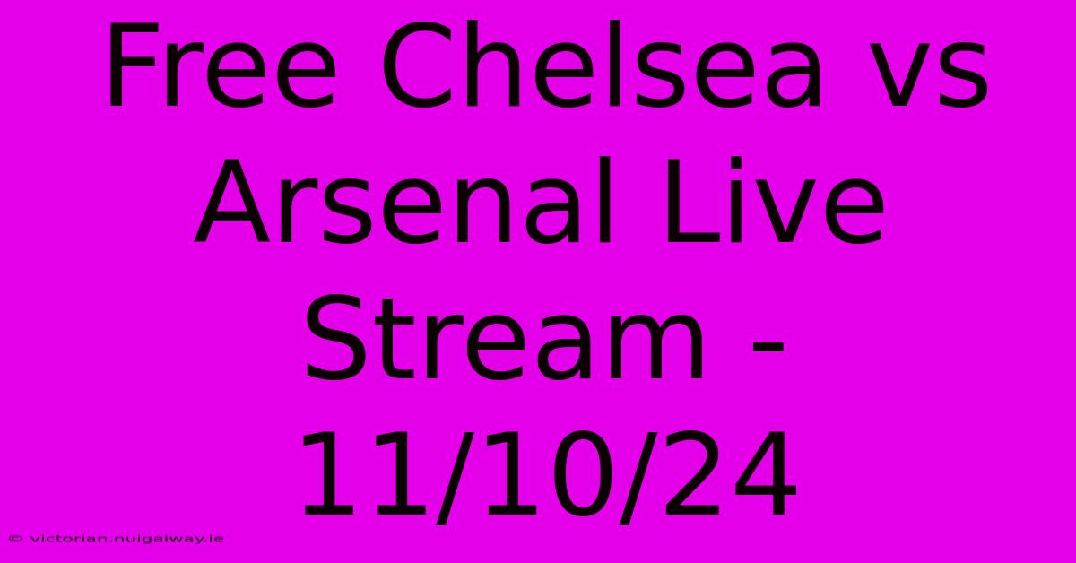 Free Chelsea Vs Arsenal Live Stream - 11/10/24