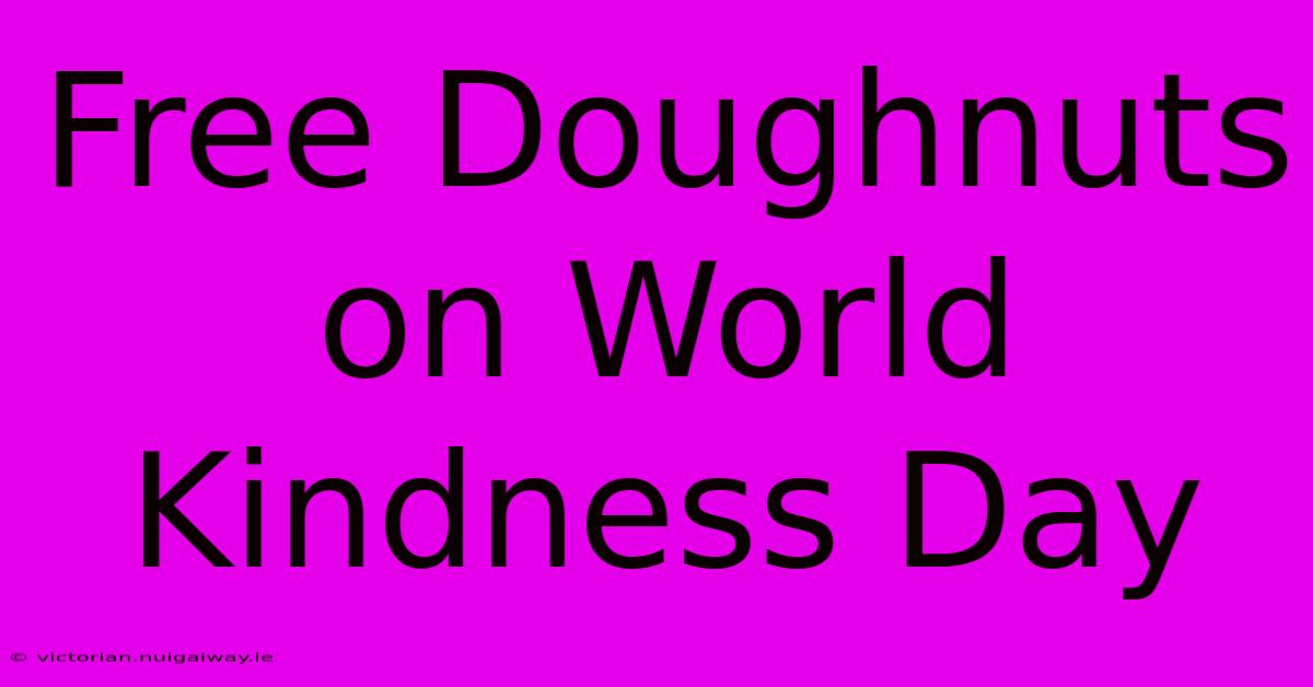 Free Doughnuts On World Kindness Day