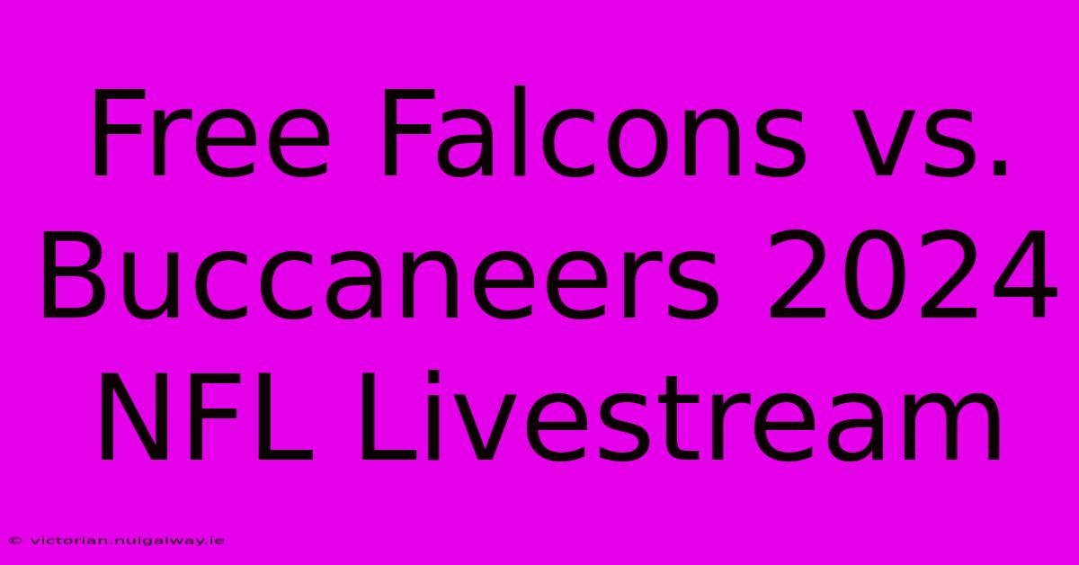 Free Falcons Vs. Buccaneers 2024 NFL Livestream