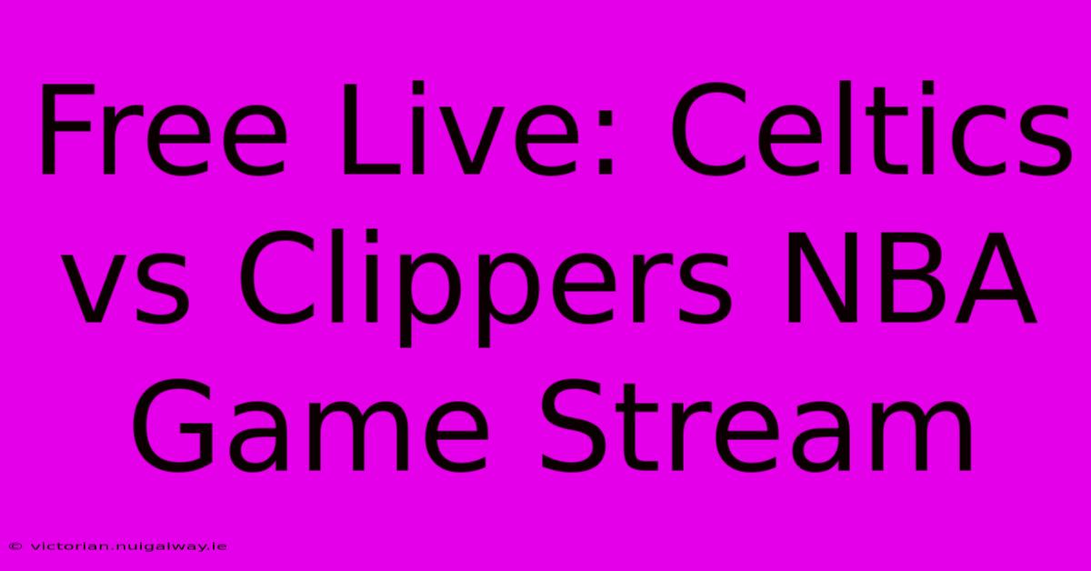 Free Live: Celtics Vs Clippers NBA Game Stream