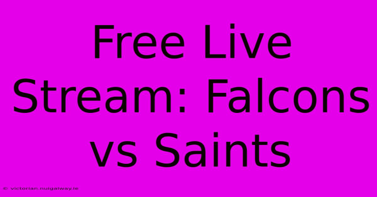 Free Live Stream: Falcons Vs Saints