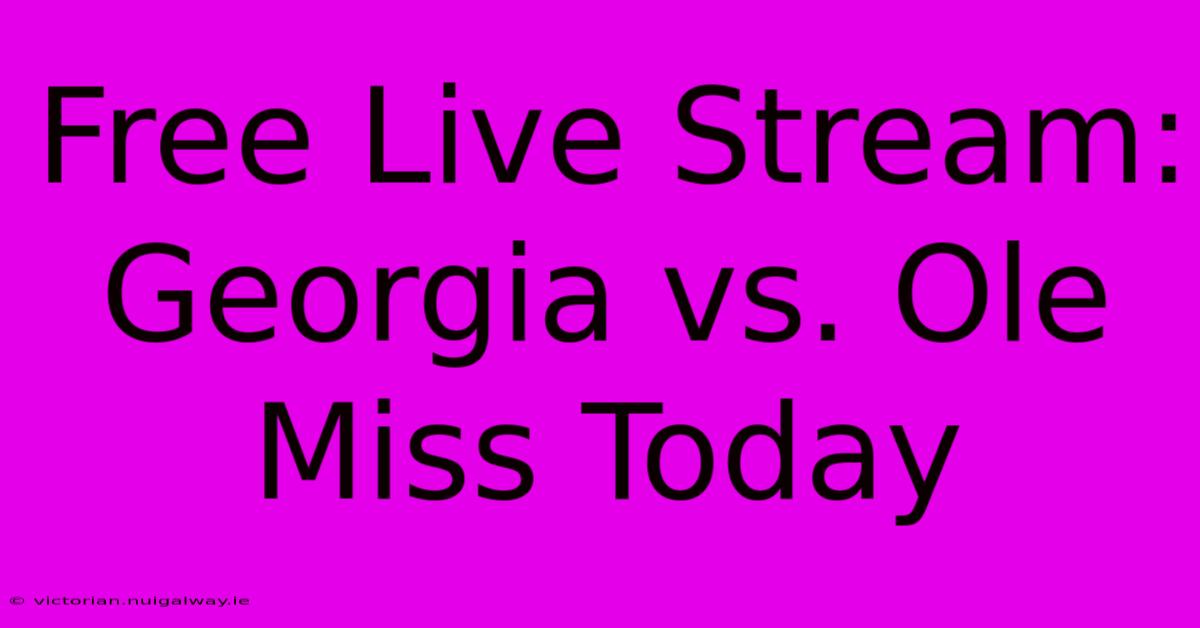 Free Live Stream: Georgia Vs. Ole Miss Today