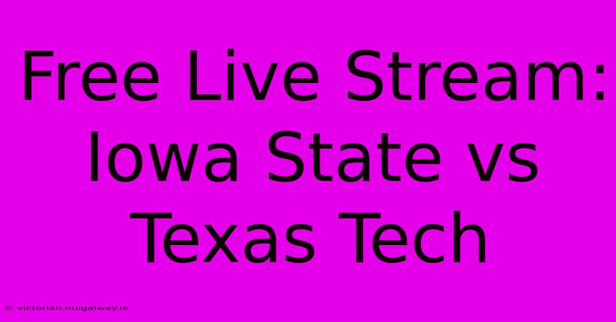 Free Live Stream: Iowa State Vs Texas Tech